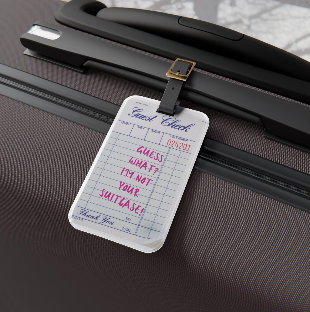 Guest Check Luggage Tag "Guess What? I'm Not Your Suitcase"