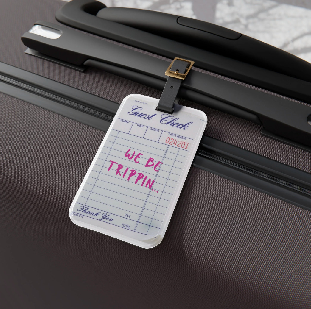 Guest Check Luggage Tag "We be Trippin"